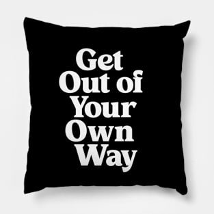 Get Out of Your Own Way in black and white Pillow