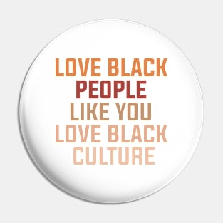 Black History Shirt, Love Black People Like You Love Black Culture, Black Love, Black Pride, Melanin, Black Women Pin