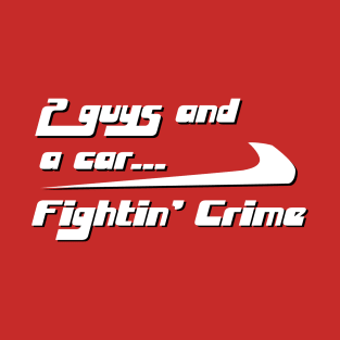 2 Guys and a Car...Fightin' Crime T-Shirt