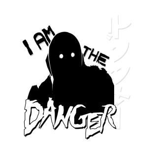 I Am the DANGER. T-Shirt