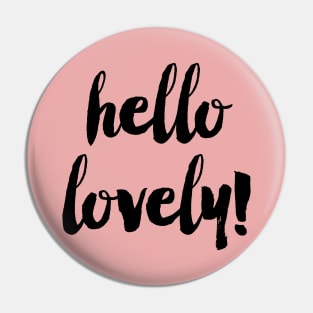 Hello Lovely Pin