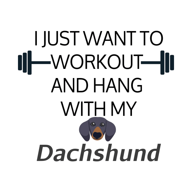 I Just Want To Workout And Hang Out With My Dachshund, Lose Weight, Dog Lovers by StrompTees