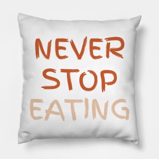 Never Stop Eating Pillow