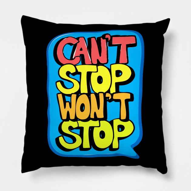 Cant Stop Wont Stop Pillow by genomilo