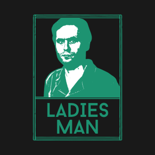 Ladies man ted bundy\\retro fan artwork T-Shirt