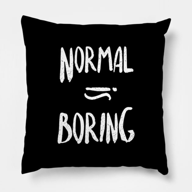 Normal equals boring Pillow by Frajtgorski