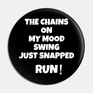 The Chain On My Mood Swing Just Snapped Run Design Pin