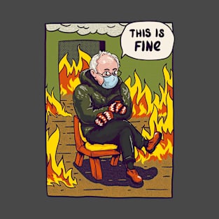 Bernie - This is Fine MEME T-Shirt