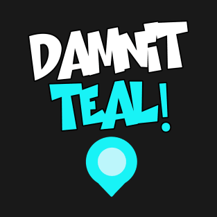 Damnit Teal! T-Shirt