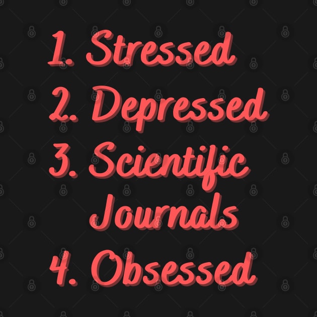 Stressed. Depressed. Scientific Journals. by Eat Sleep Repeat