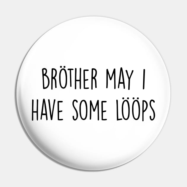 Brother May I Have Some Loops Pin by FlashmanBiscuit