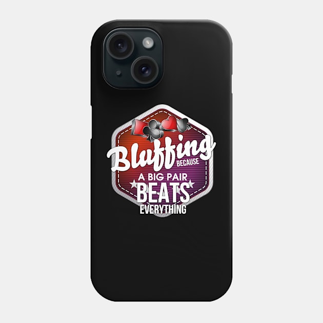 Bluffing Because A Big Pair Beats Everything Pun Phone Case by theperfectpresents