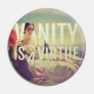 Vanity is a Virtue Pin