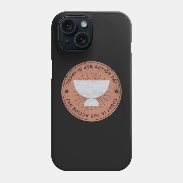 Today is Job Action Day Badge Phone Case by lvrdesign