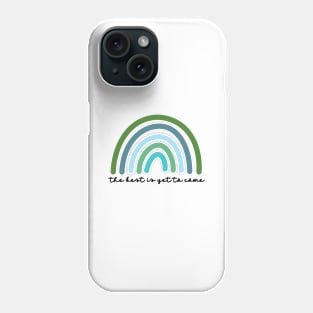 The best is yet to come Phone Case