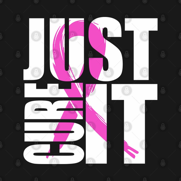 Just Cure Breast Cancer Awareness by KHANH HUYEN