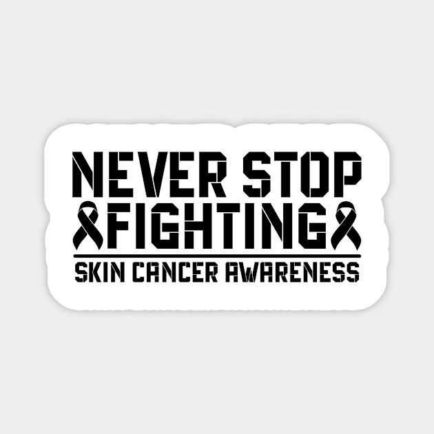 Never Stop Fighting Skin Cancer Awareness Magnet by Geek-Down-Apparel