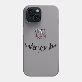 Under your skin Phone Case