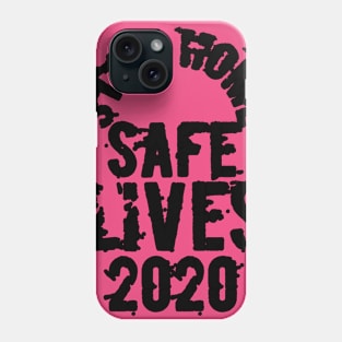 Stay home safe lives 2020 Phone Case