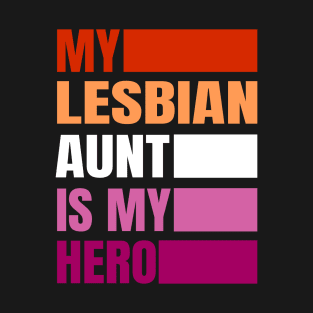 My Lesbian Aunt is my Hero T-Shirt