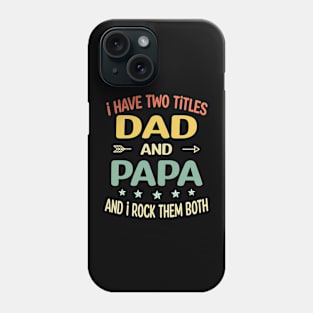 Papa - i have two titles dad and Papa Phone Case