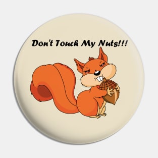 Don't Touch My Nuts!!! Pin