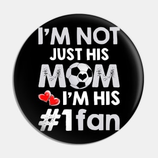 I_m Not Just His Mom I_m His #1 Fan Soccer Mom Pin