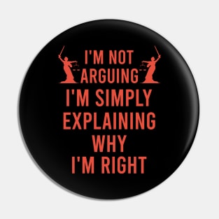 I'm not arguing I'm simply explaining why I'm right Pin