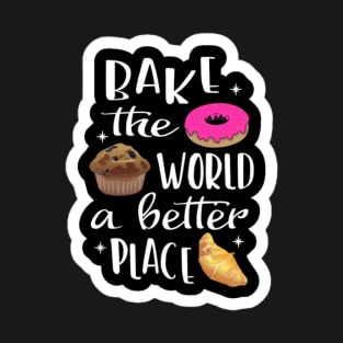 Bake The World A Better T-Shirt