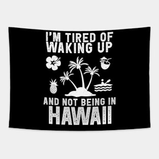 Hawaii travel saying for Tired of not being in Hawaii Tapestry