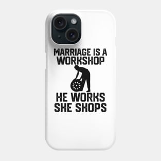 marriage is a workshop he works she shops Phone Case