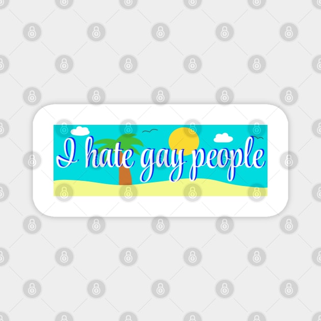 I hate gay people bumper sticker Magnet by casserolestan