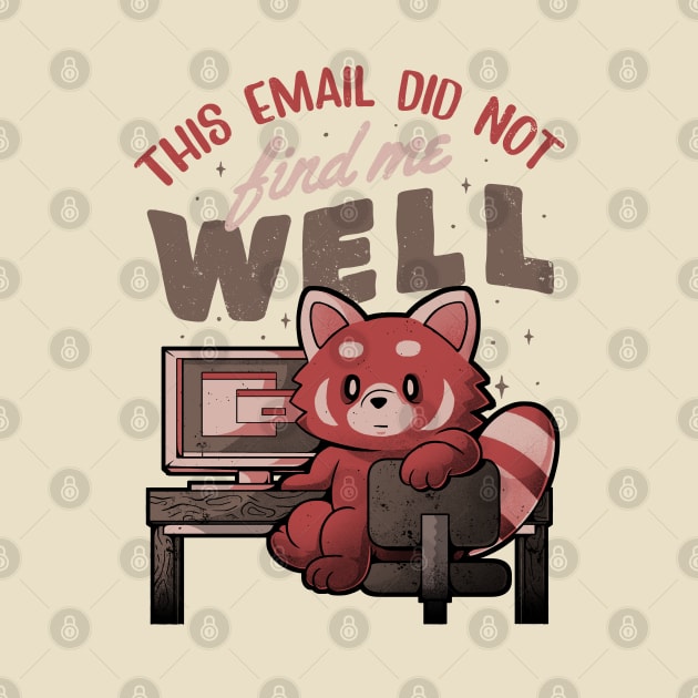 This Email Did Not Find Me Well - Funny Sarcastic Red Panda Working Gift by eduely