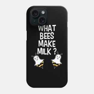 What ! Bees Makes Milk? Phone Case