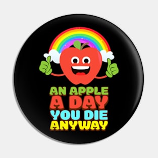 An Apple A Day You Die Anyway Pin