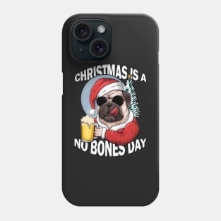 Christmas is a no bones day funny pug dog Phone Case