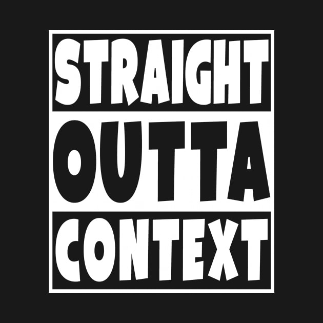 Straight Outta Context by Eyes4