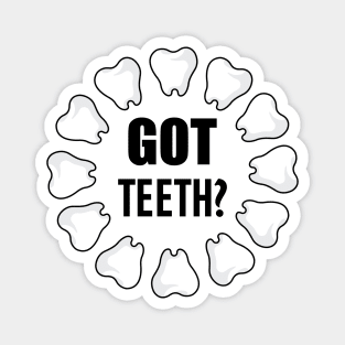 Dental - Got Teeth? Magnet