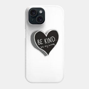 Be Kind It’s My Birthday Phone Case