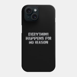 Everything Happens For No Reason Phone Case