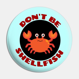 Don't be shellfish | Crab Pun Pin