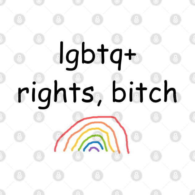 "lgbtq+ rights, bitch" written in comic sans by inert bacterium