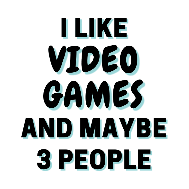 I Like Video Games And Maybe 3 People by Word Minimalism