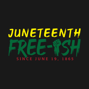 Juneteenth Free-ish T-Shirt