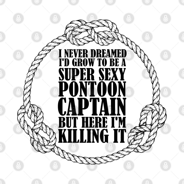 I Never Dreamed I'd Grow Up To Be Pontoon Captain Gift by chidadesign