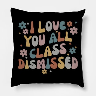 I Love You All Class Dismissed Teacher School Pillow