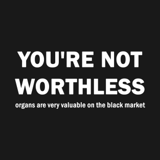 You are not worthless T-Shirt