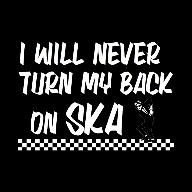 I WILL NEVER TURN MY BACK ON SKA!!!! by Start Statik Clothing