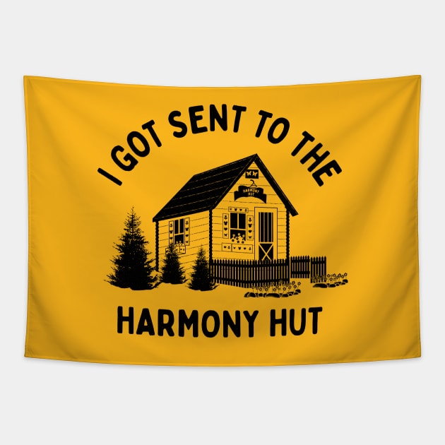 I Got Sent To The Harmony Hut (black) Tapestry by bryankremkau