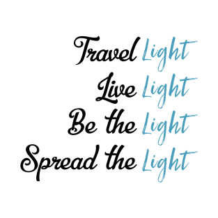 Travel Light Live Light Be The Light Spread The Light T-Shirt